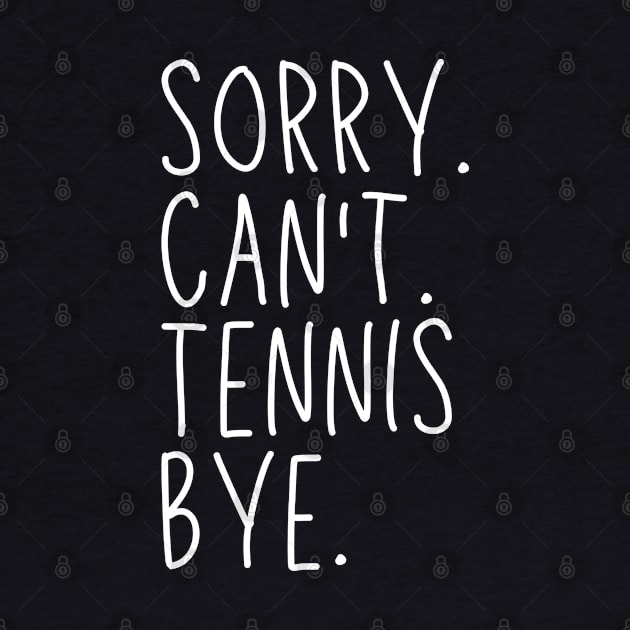 Sorry Can't Tennis Bye Tennis Life Funny Tennis Gift Tennis by Emouran